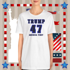 Trump 47 America First Shirt