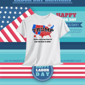 Trump 47 Map Better Coverage Than 5G Can You Hear Us Now Shirt