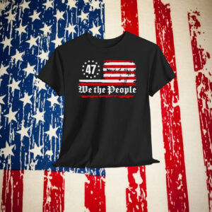 Trump 47 We The People Shirt