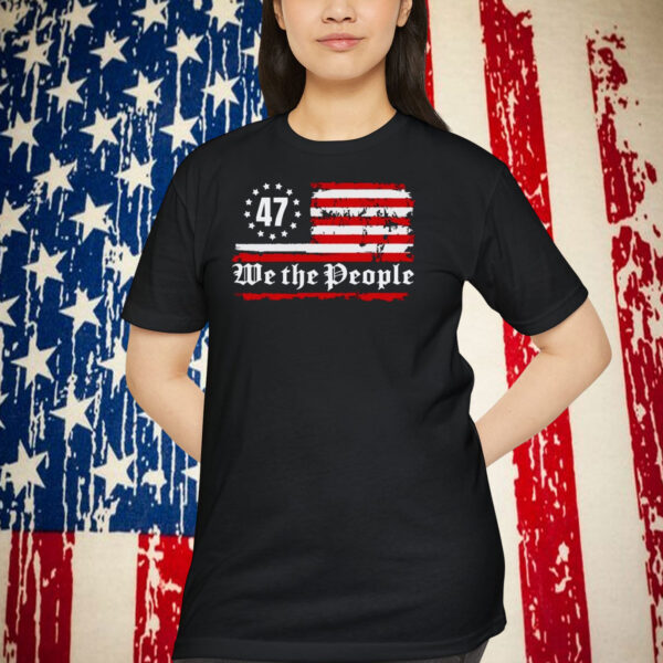 Trump 47 We The People Shirt