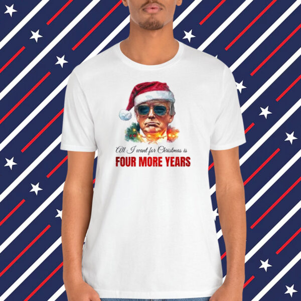 Trump All J Want For Christmas Is Four More Years Shirt