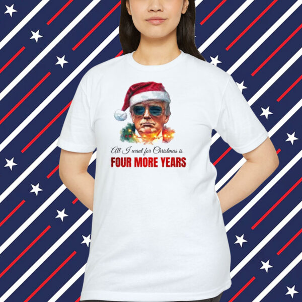 Trump All J Want For Christmas Is Four More Years Shirt
