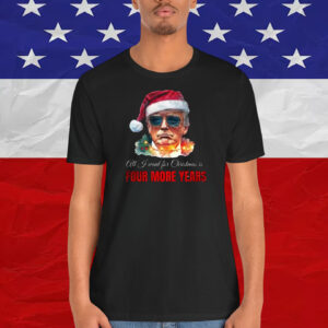 Trump America All J Want For Christmas Is Four More Years Shirt