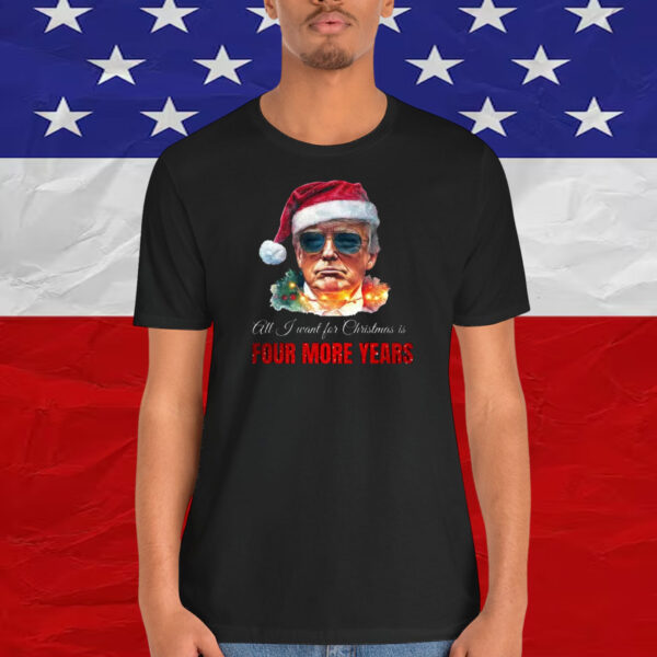 Trump America All J Want For Christmas Is Four More Years Shirt