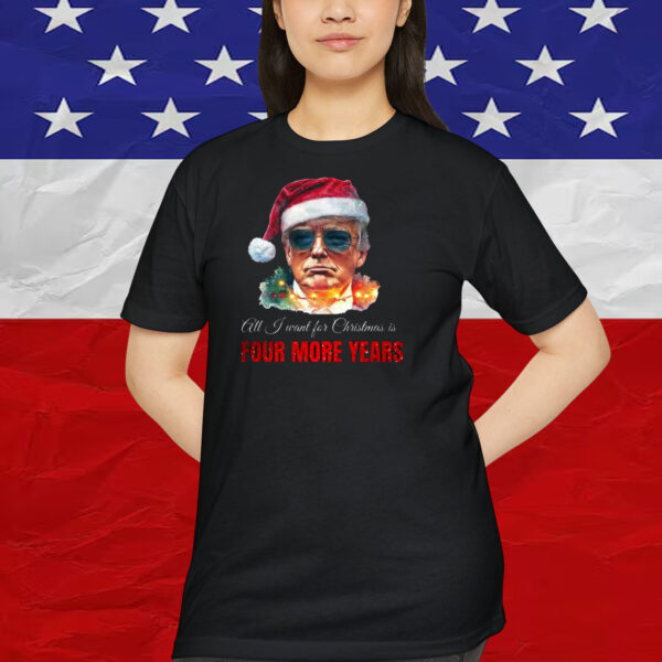 Trump America All J Want For Christmas Is Four More Years Shirt