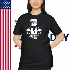 Trump America Arrest This Shirt