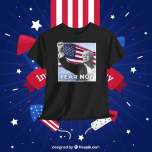 Trump America Fear Not Shirt