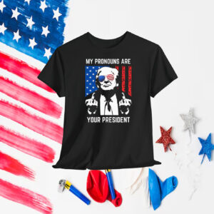 Trump America My Pronouns Are Your President T-Shirt
