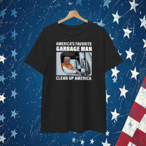 Trump America's Favorite Garbage Man Clean Up America T-Shirt