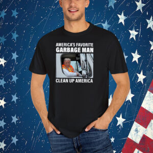 Trump America's Favorite Garbage Man Clean Up America T-Shirt