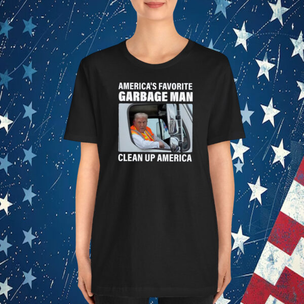 Trump America's Favorite Garbage Man Clean Up America T-Shirt