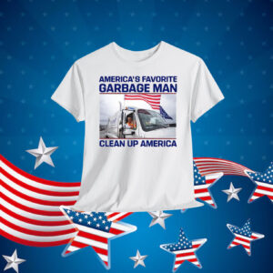 Trump America's Favorite Garbage Man Clean Up America T-Shirts