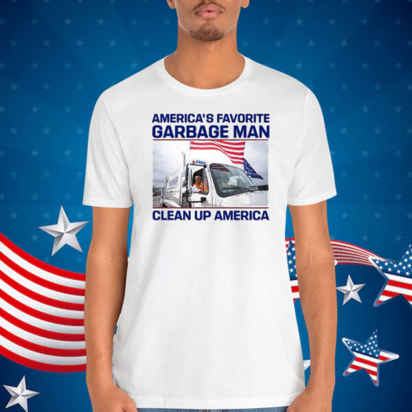 Trump America's Favorite Garbage Man Clean Up America T-Shirts