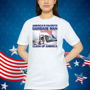 Trump America's Favorite Garbage Man Clean Up America T-Shirts