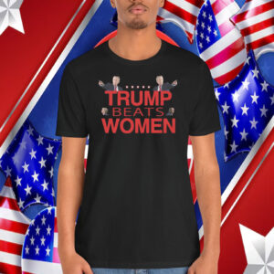 Trump Beats Women Shirt