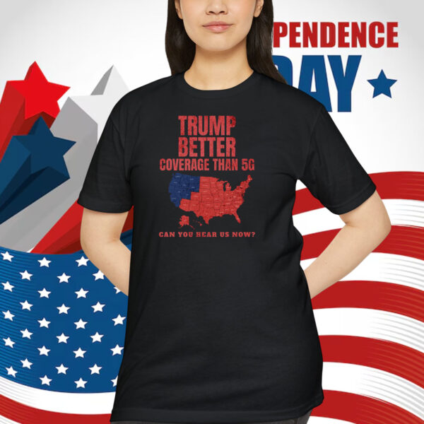 Trump Better Coverage Than 5G Can You Bear Us Now? Election Shirt
