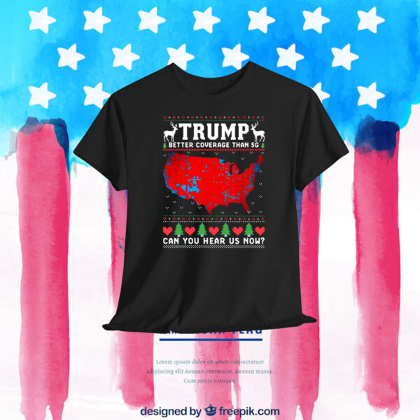 Trump Better Coverage Than 5G Can You Hear Us Now? 2024 President Shirts