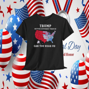 Trump Better Coverage Than 5G Can You Hear Us Now Politics T-Shirt