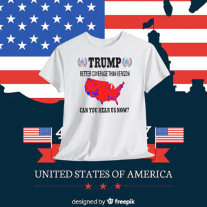 Trump Better Coverage Than Verizon Can You Hear Us Now? 2024 T-Shirt