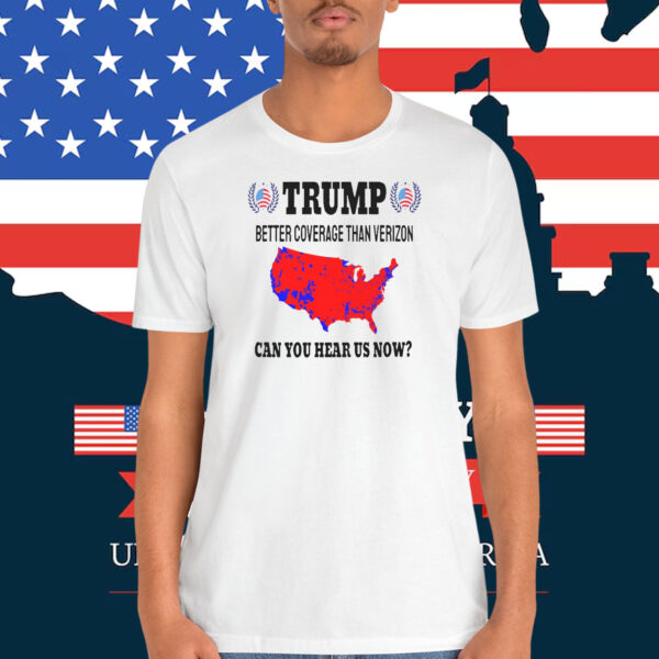 Trump Better Coverage Than Verizon Can You Hear Us Now? 2024 T-Shirt