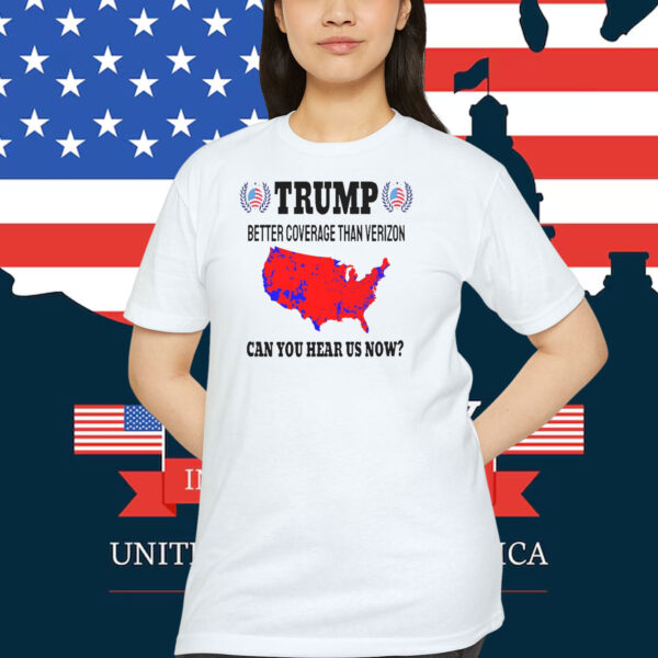 Trump Better Coverage Than Verizon Can You Hear Us Now? 2024 T-Shirt