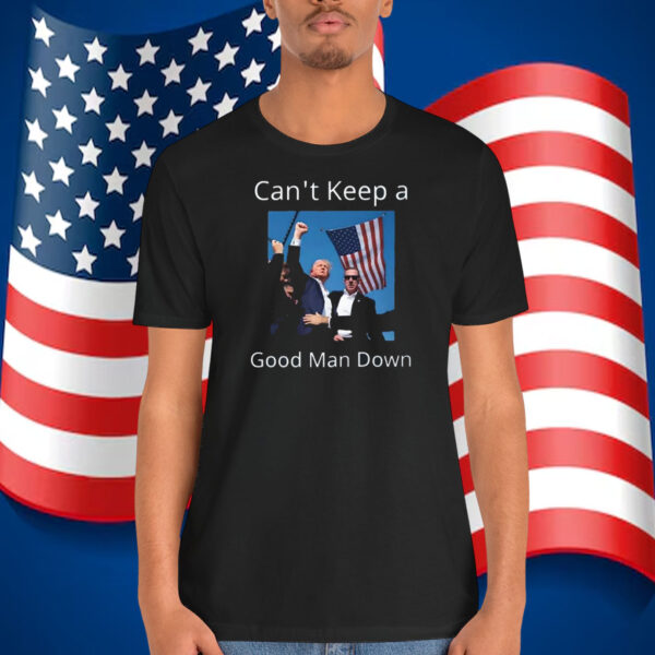 Trump Can't Keep A Good Man Down Shirt