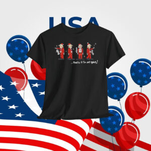 Trump Christmas ...That It I'm Not Going Shirt