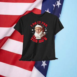 Trump Christmas I Do It For The Ho's Shirt