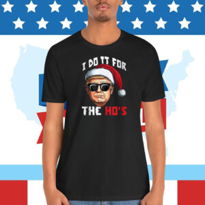 Trump Christmas I Do It For The Ho's T-Shirt