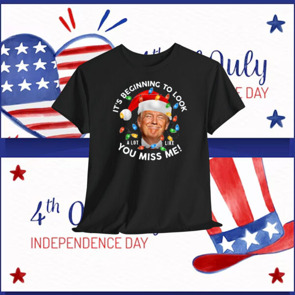 Trump Christmas It's Beginning To Look A Lot Like You Miss Me! Shirt