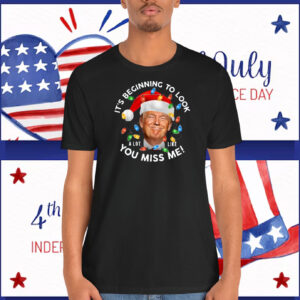 Trump Christmas It's Beginning To Look A Lot Like You Miss Me! Shirt