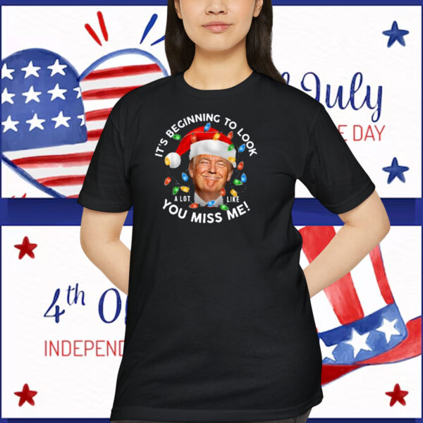 Trump Christmas It's Beginning To Look A Lot Like You Miss Me! Shirt