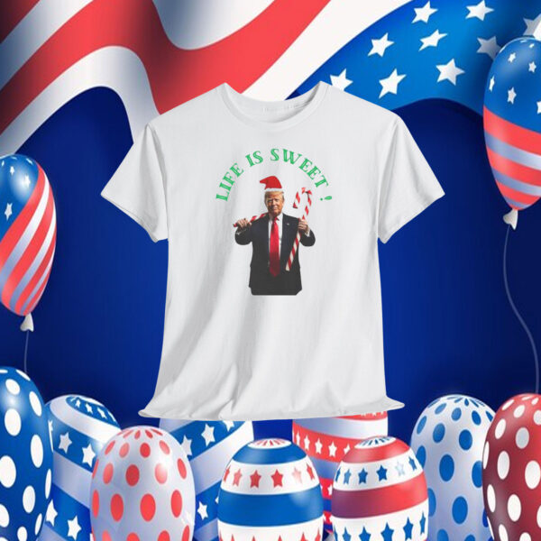 Trump Christmas - Life Is Sweet! Shirt