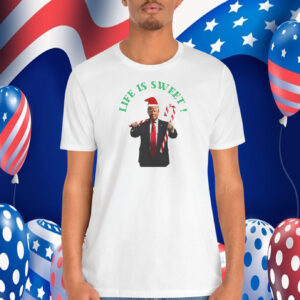 Trump Christmas - Life Is Sweet! Shirt
