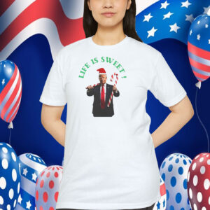 Trump Christmas - Life Is Sweet! Shirt