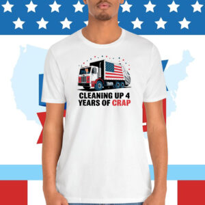 Trump Cleaning Up 4 Years Of Crap Shirt
