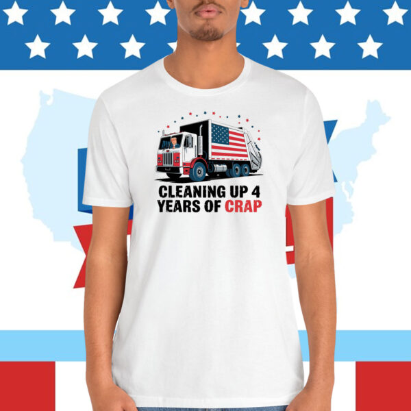 Trump Cleaning Up 4 Years Of Crap Shirt