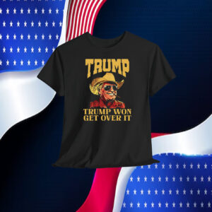 Trump Cowboy Trump Won Get Over It Shirt