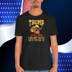 Trump Cowboy Trump Won Get Over It Shirt