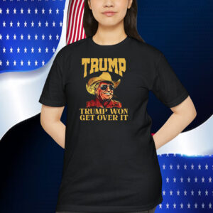 Trump Cowboy Trump Won Get Over It Shirt