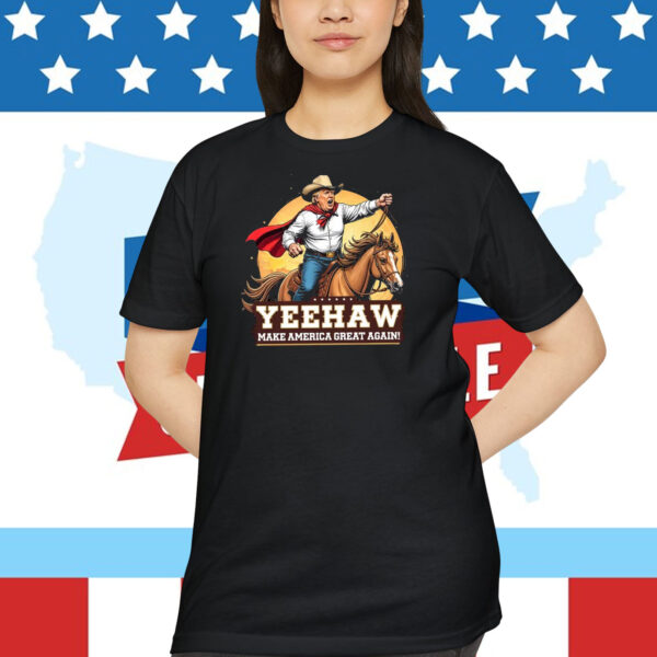 Trump Cowboy Yeehaw Make America Great Again! 2024 Shirt