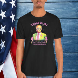 Trump Daddy Get In Bitches, We're Taking America Back Shirt