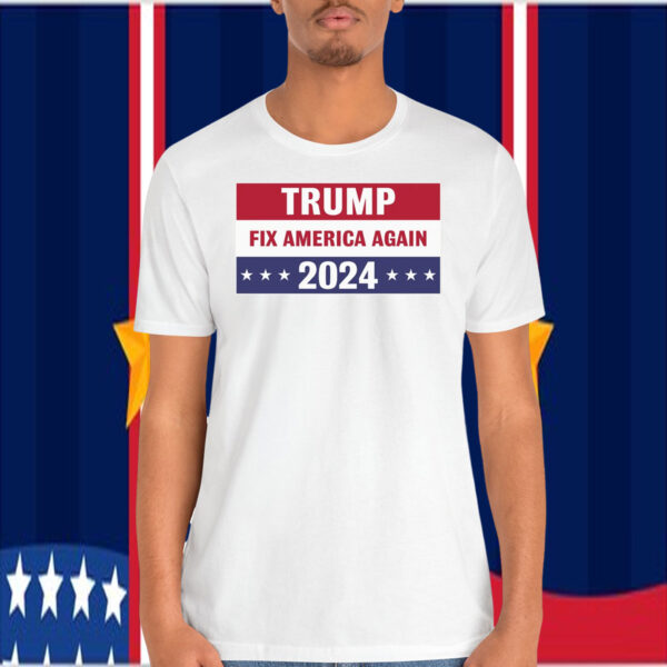 Trump Fix America Again 2024 President Shirt