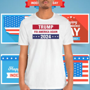 Trump Fix America Again 2024 Shirts