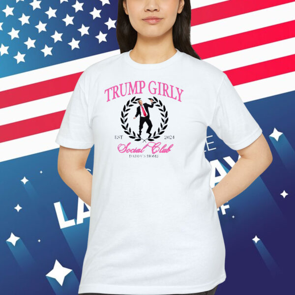 Trump Girly 2024 Social Club Daddy's Home Shirt