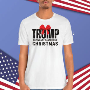 Trump Got What I Wanted For Christmas 2024 Shirt