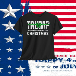 Trump Got What I Wanted For Christmas 2024 Shirts
