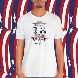 Trump I Like President Like I Like My Guns 40, 45 ,47 Shirt