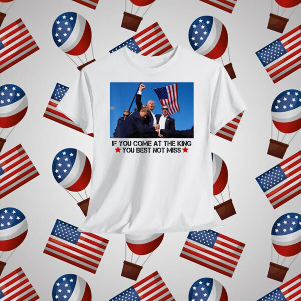 Trump If You Come At The King You Best Not Miss Shirt