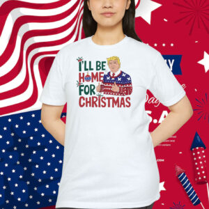 Trump I'll Be Home For Christmas 2024 President Shirt